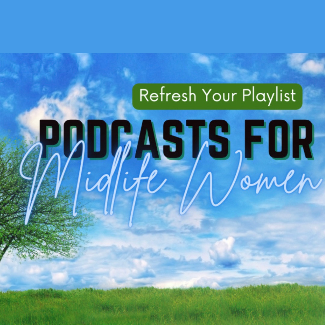 Top podcasts for midlife women